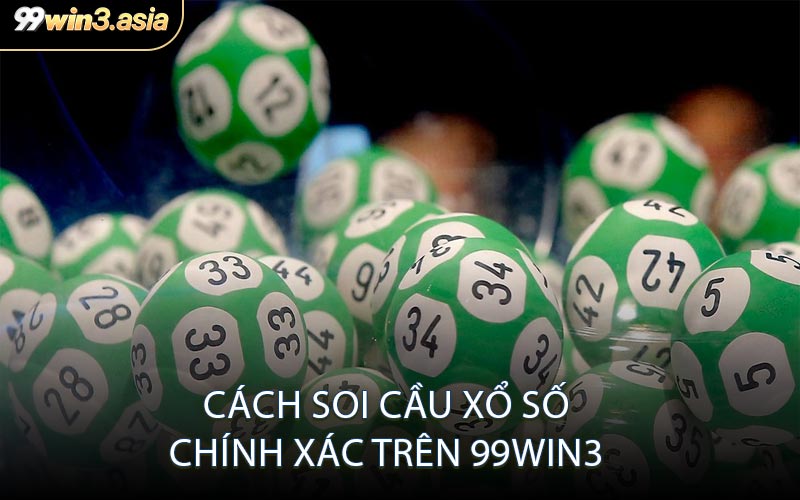 Cách Soi Cầu Xổ Số Chính Xác Trên 99win3