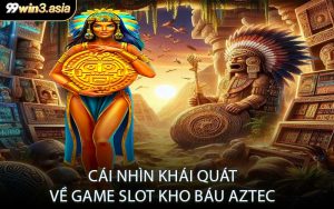 Cái Nhìn Khái Quát Về Game Slot Kho Báu Aztec