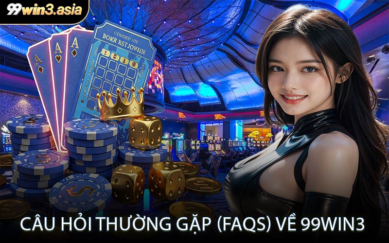 Câu Hỏi Thường Gặp (FAQs) Về 99win3