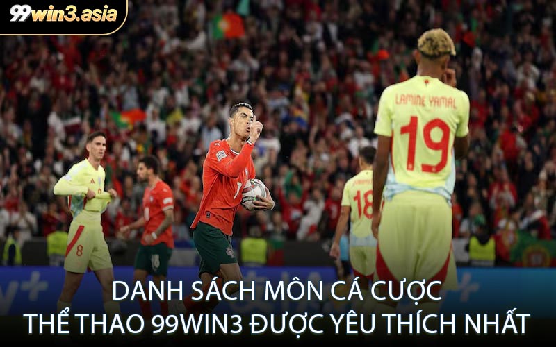 Danh Sách Môn Cá Cược Thể Thao 99win3 Được Yêu Thích Nhất