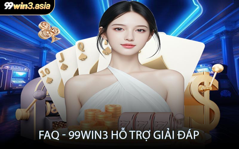 FAQ - 99WIN3 hỗ trợ giải đáp