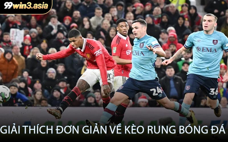 Giải Thích Đơn Giản Về Kèo Rung Bóng Đá