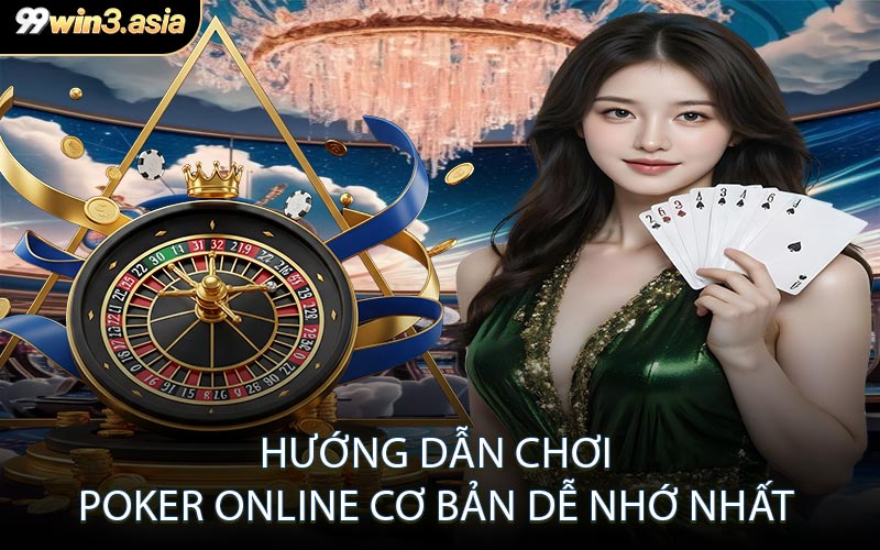 Hướng Dẫn Chơi Poker Online Cơ Bản Dễ Nhớ Nhất