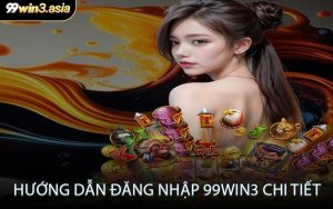 Hướng Dẫn Đăng Nhập 99win3 Chi Tiết