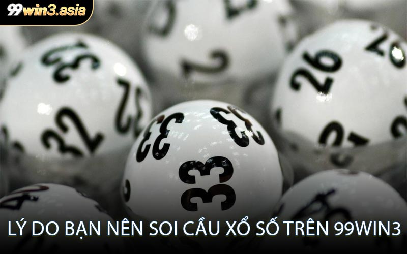 Lý Do Bạn Nên Soi Cầu Xổ Số Trên 99win3