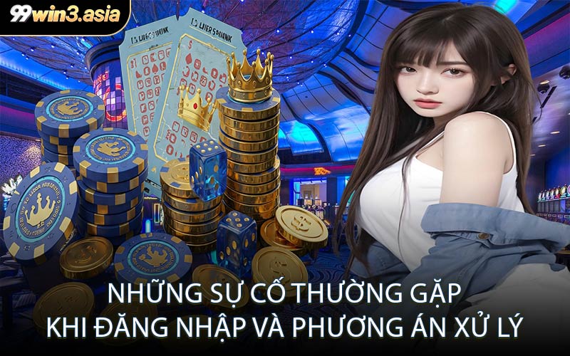Những Sự Cố Thường Gặp Khi Đăng Nhập Và Phương Án Xử Lý