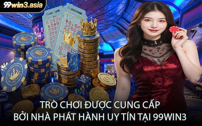 Trò Chơi Được Cung Cấp Bởi Nhà Phát Hành Uy Tín Tại 99win3
